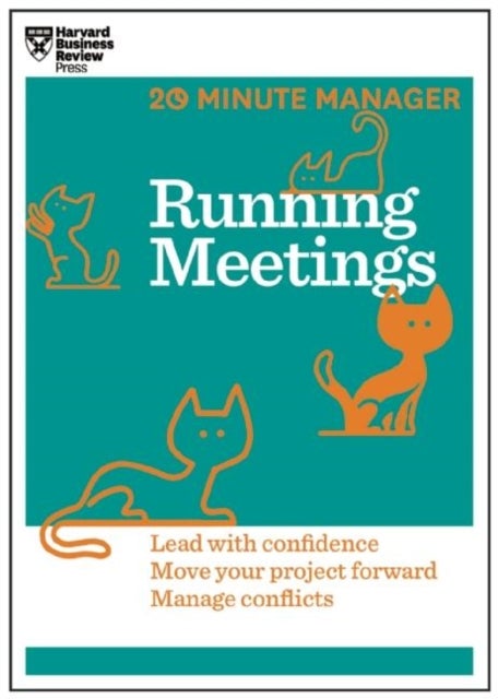Running Meetings (HBR 20-Minute Manager Series) - Lead with Confidence, Move Your Project Forward, Manage Conflicts