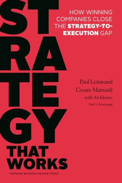 Strategy That Works - How Winning Companies Close the Strategy-to-Execution Gap