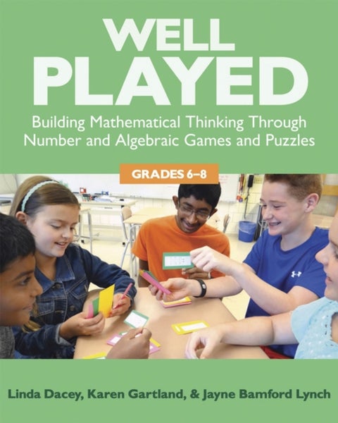 Well Played, Grades 6-8 - Building Mathematical Thinking Through Number and Algebraic Games and Puzzles