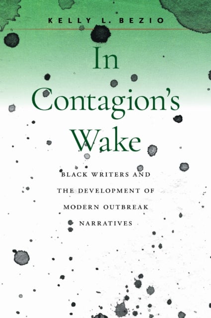 In Contagion's Wake - Black Writers and the Development of Modern Outbreak Narratives