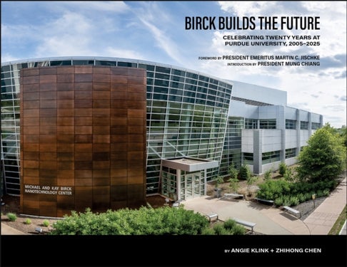 Birck Builds the Future - Celebrating Twenty Years at Purdue University, 2005–2025