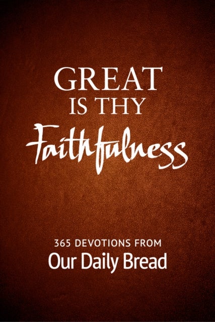 Great Is Thy Faithfulness - 365 Devotions from Our Daily Bread