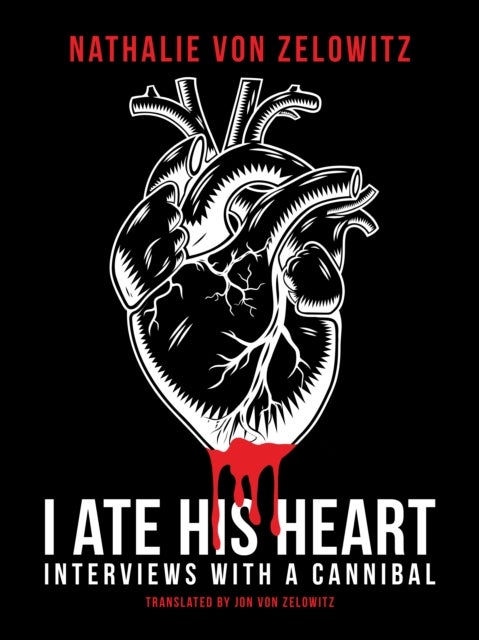 I Ate His Heart - Interviews with a Cannibal