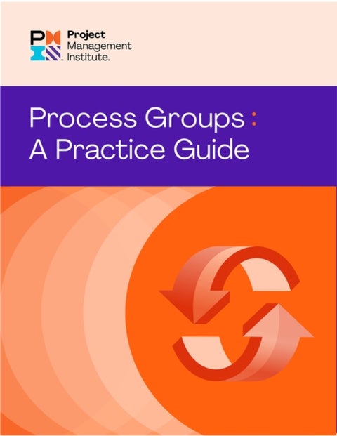 Process Groups: A Practice Guide - A Practice Guide