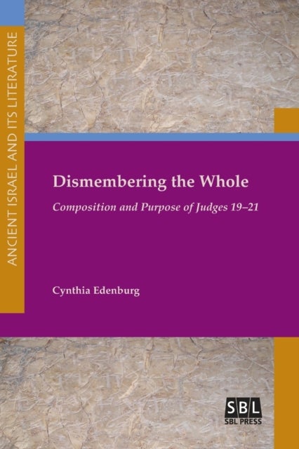 Dismembering the Whole - Composition and Purpose of Judges 19-21