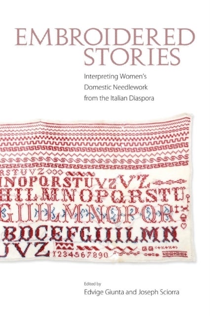 Embroidered Stories - Interpreting Women’s Domestic Needlework from the Italian Diaspora
