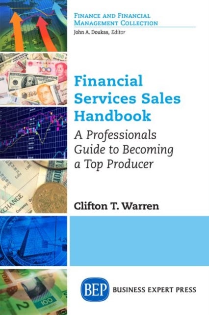 Financial Services Sales Handbook - A Professionals Guide to Becoming a Top Producer