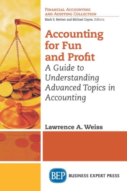Accounting for Fun and Profit - A Guide to Understanding Advanced Topics in Accounting