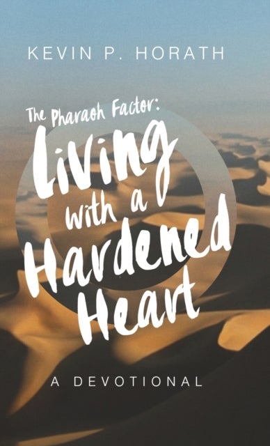 The Pharaoh Factor - Living with a Hardened Heart