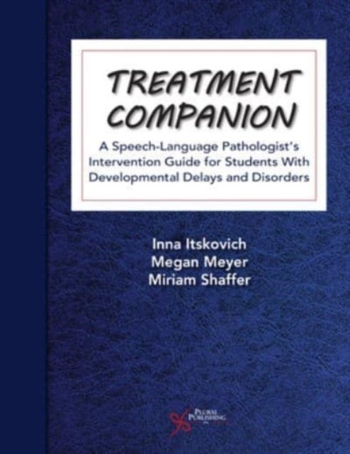 Treatment Companion - A Speech-Language Pathologist's Intervention Guide for Students With Developmental Delays and Disorders