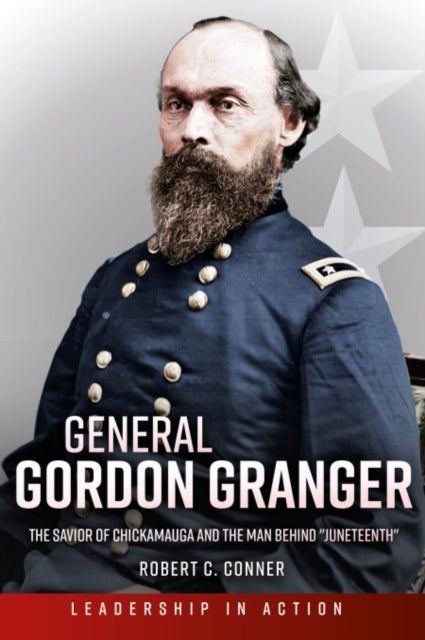 General Gordon Granger - The Savior of Chickamauga and the Man Behind "Juneteenth"