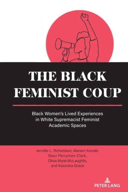 The Black Feminist Coup - Black Women’s Lived Experiences in White Supremacist Feminist Academic Spaces