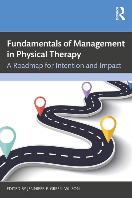 Fundamentals of Management in Physical Therapy - A Roadmap for Intention and Impact