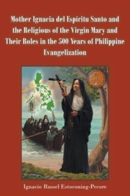 Mother Ignacia del Esp?ritu Santo and the Religious of the Virgin Mary and Their Roles in the 500 Ye
