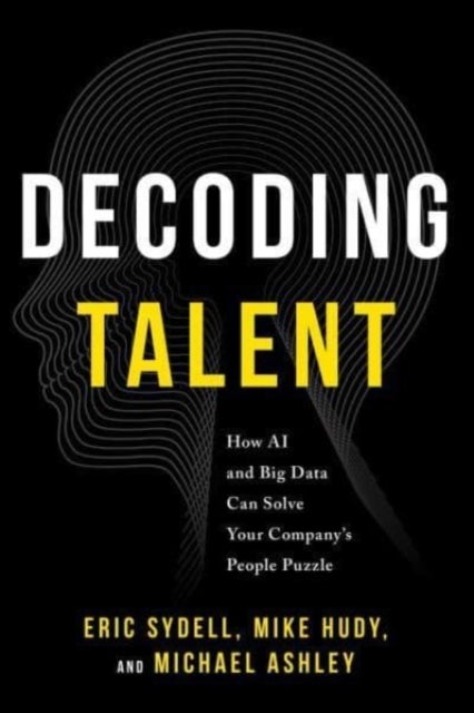 Decoding Talent - How AI and Big Data Can Solve Your Company's People Puzzle