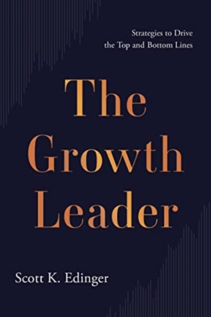 The Growth Leader - Strategies to Drive the Top and Bottom Lines