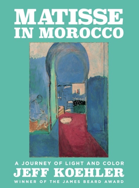 Matisse in Morocco - A Journey of Light and Color