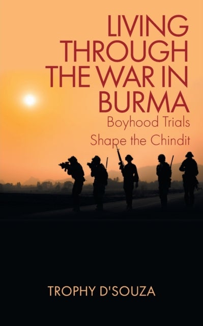 Living Through the War in Burma - Boyhood Trials Shape the Chindit