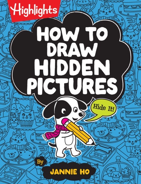 How to Draw Hidden Pictures - Step-by-Step Drawing Book for Kids 6 and Up, Learn How to Draw Cute Characters, Add Hidden Objects and Create Your Own Hidden Pictures Puzzles