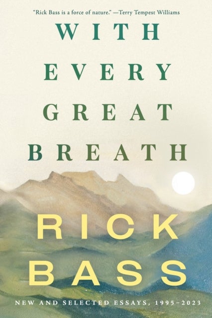 With Every Great Breath - New and Selected Essays, 1995-2023