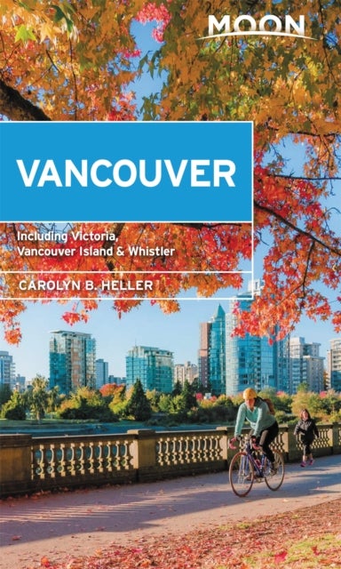 Moon Vancouver: With Victoria, Vancouver Island & Whistler (Second Edition) - Neighborhood Walks, Outdoor Adventures, Beloved Local Spots