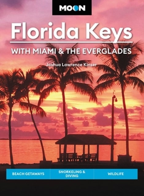 Moon Florida Keys: With Miami & the Everglades - Beach Getaways, Snorkeling & Diving, Wildlife
