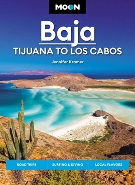 Moon Baja: Tijuana to Los Cabos - Road Trips, Surfing & Diving, Local Flavors
