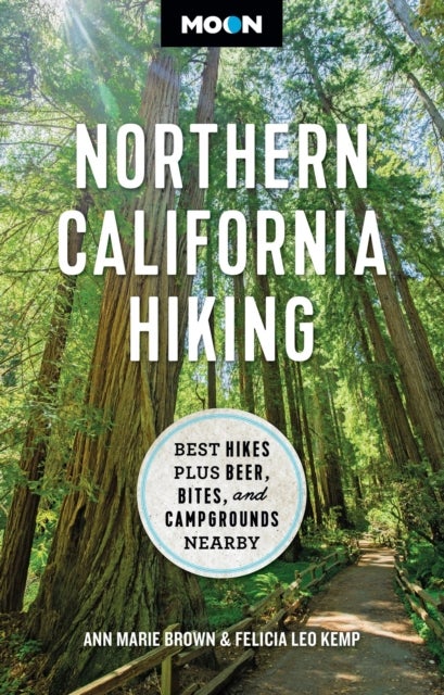 Moon Northern California Hiking (First Edition) - Best Hikes Plus Beer, Bites, and Campgrounds Nearby