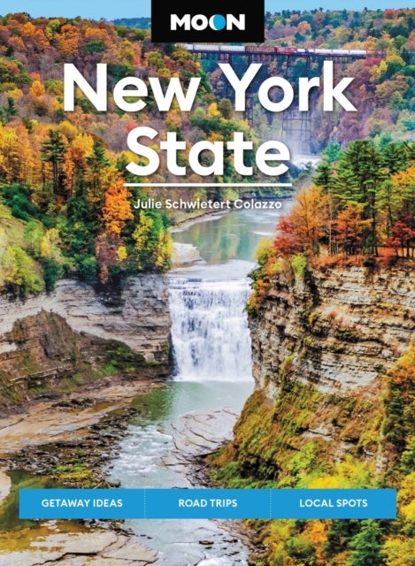 Moon New York State (Ninth Edition) - Getaway Ideas, Road Trips, Local Spots