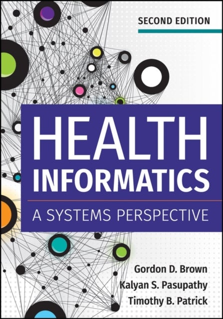 Health Informatics: A Systems Perspective, Second Edition - A Systems Perspective