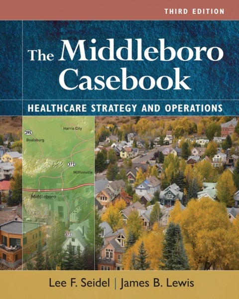 The Middleboro Casebook: Healthcare Strategies and Operations, Third Edition - Healthcare Strategies and Operations
