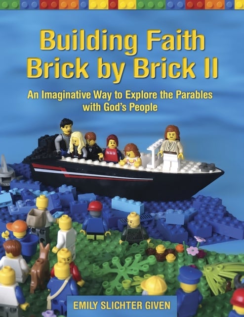 Building Faith Brick by Brick II - An Imaginative Way to Explore the Parables with God’s People
