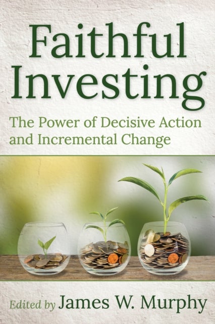 Faithful Investing - The Power of Decisive Action and Incremental Change