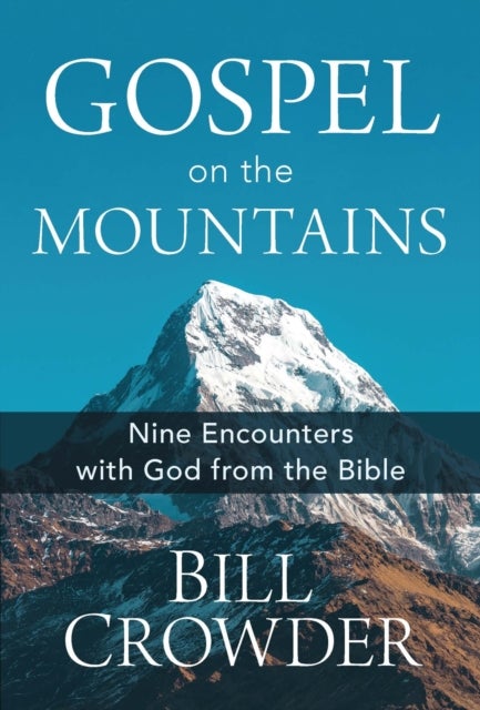 Gospel on the Mountains - Nine Encounters with God from the Bible