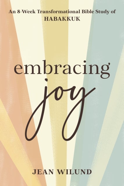 Embracing Joy - An 8-Week Transformational Bible Study of Habakkuk