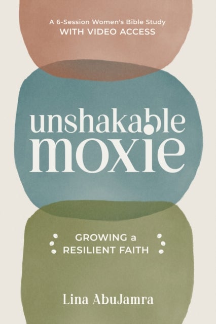 Unshakable Moxie - Growing a Resilient Faith, A 6-Session Women's Bible Study with Video Access