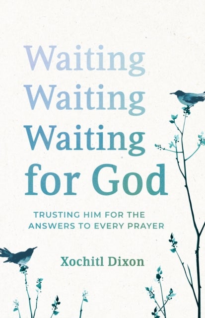 Waiting for God - Trusting Him for the Answers to Every Prayer