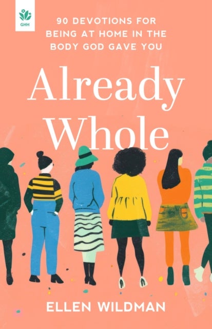 Already Whole - 90 Devotions for Being at Home in the Body God Gave You