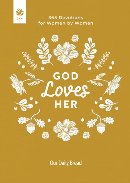 God Loves Her - 365 Devotions for Women by Women