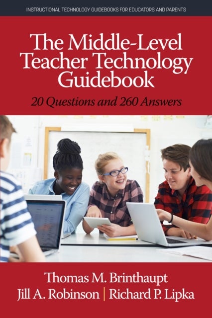 The Middle-Level Teacher Technology Guidebook - 20 Questions and 260 Answers