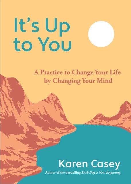 It's Up to You - A Practice to Change Your Life by Changing Your Mind (Finding Inner Peace, Positive Thoughts, Change your Life)