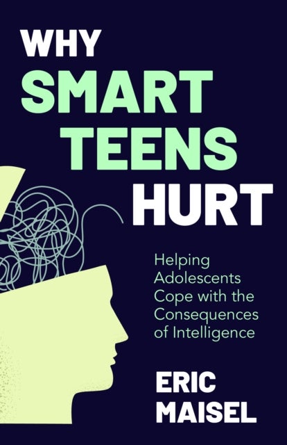 Why Smart Teens Hurt - Helping Adolescents Cope with the Consequences of Intelligence (Teenage psychology, Teen depression and anxiety)