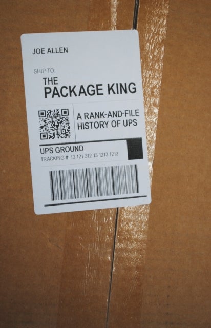 The Package King - A Rank and File History of UPS
