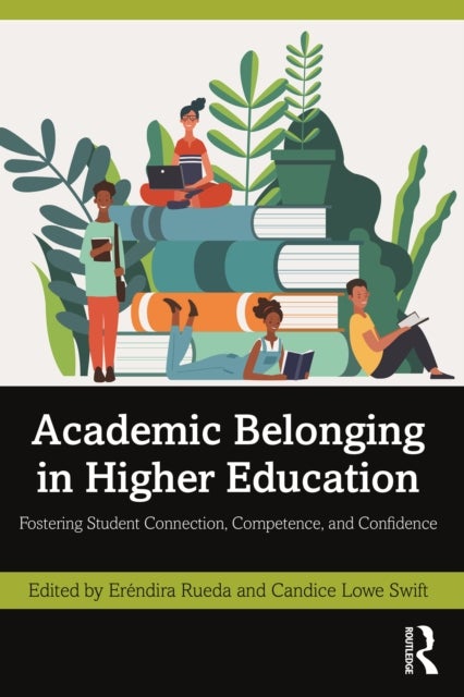 Academic Belonging in Higher Education - Fostering Student Connection, Competence, and Confidence