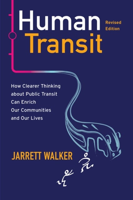 Human Transit, Revised Edition - How Clearer Thinking about Public Transit Can Enrich Our Communities and Our Lives