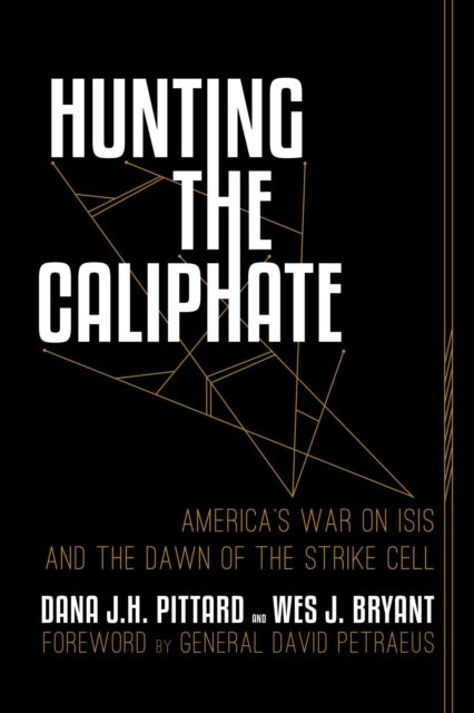 Hunting the Caliphate - America's War on ISIS and the Dawn of the Strike Cell