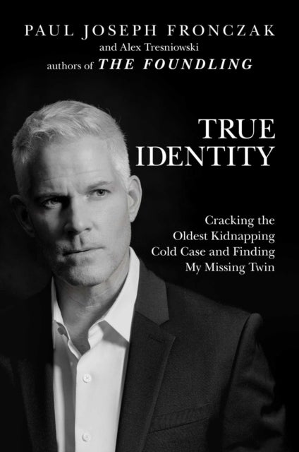True Identity - Cracking the Oldest Kidnapping Cold Case and Finding My Missing Twin