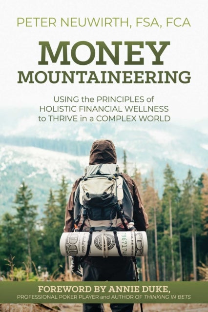 Money Mountaineering - Using the Principles of Holistic Financial Wellness to Thrive in a Complex World