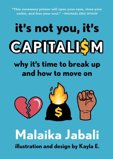 It's Not You, It's Capitalism - Why It's Time to Break Up and How to Move On