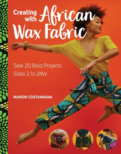 Creating with African Wax Fabric - Sew 20 Bold Projects; Sizes 2 to 24W